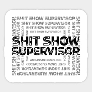 Shit Show Supervisor - sarcastic gift idea Sticker